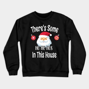 There's Some Ho Ho Hos In This House - Funny Santa Christmas Time Gift Crewneck Sweatshirt